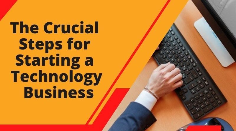 The Crucial Steps for Starting a technology Business