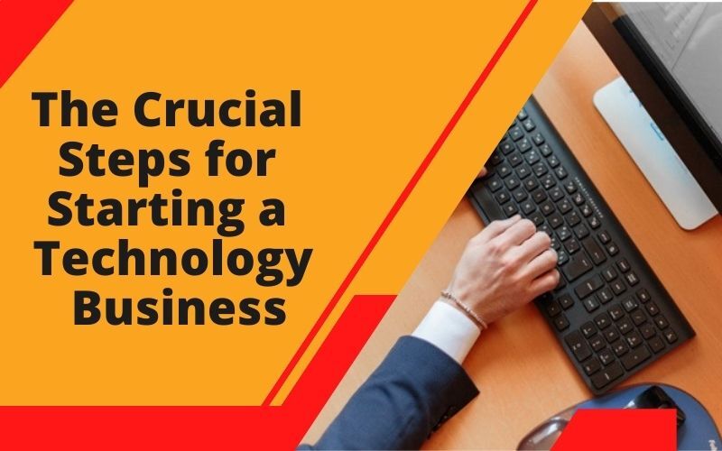 The Crucial Steps for Starting a technology Business
