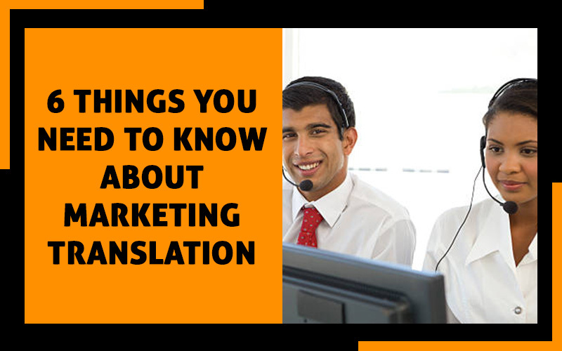 6 Things You Need To Know About Marketing Translation