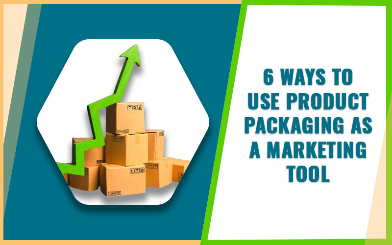 6 Ways to Use Product Packaging as a Marketing Tool