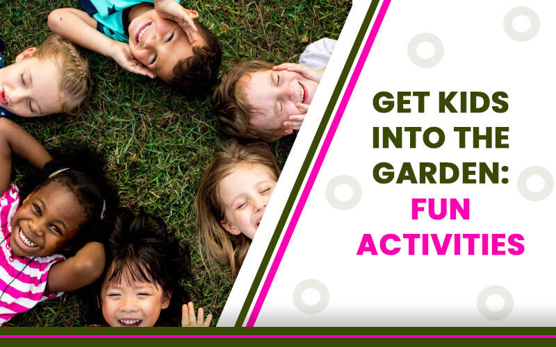 Get Kids Into the Garden - Fun Activities