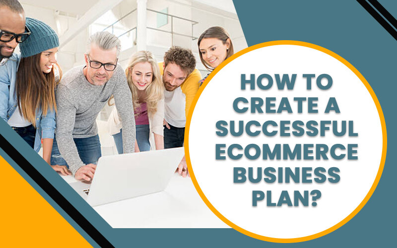 How to Create a Successful Ecommerce Business Plan?