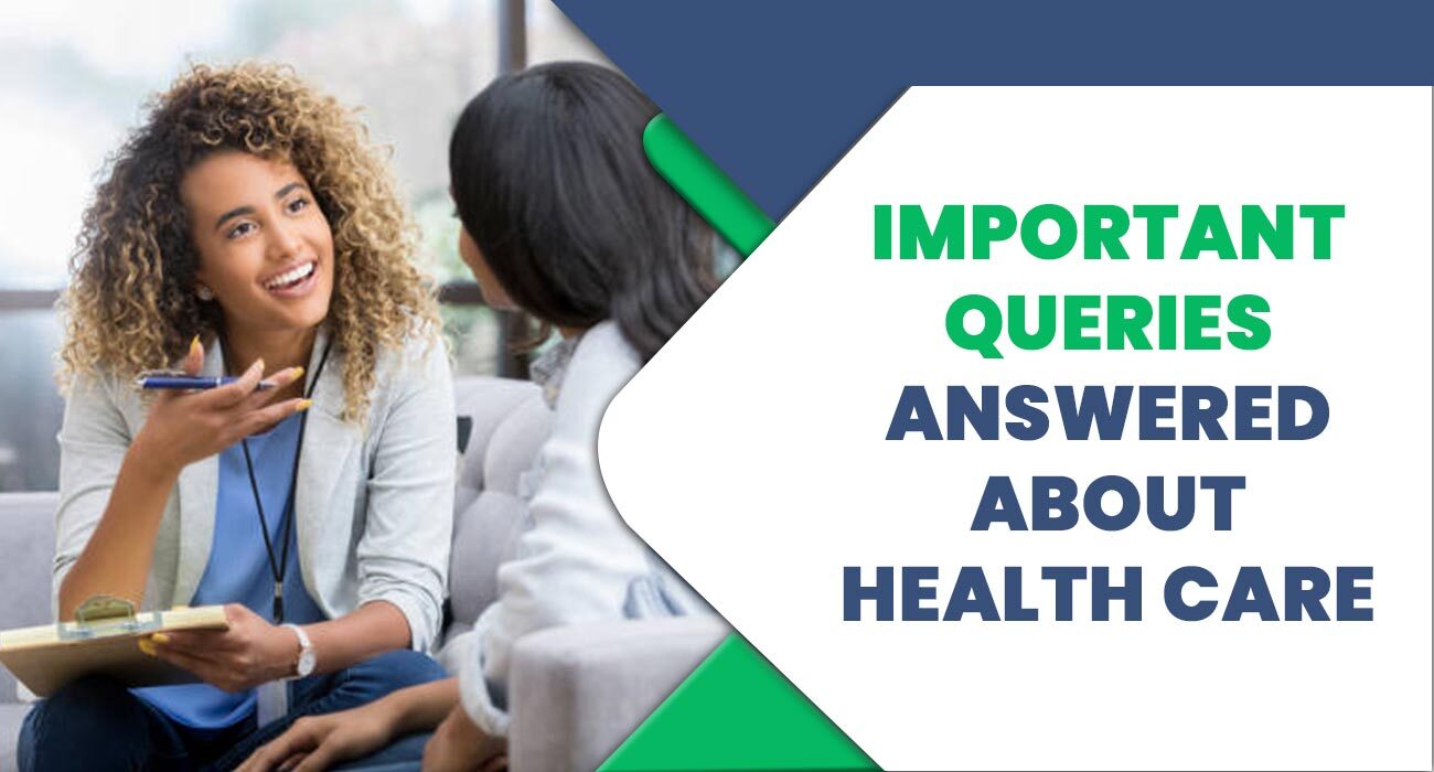 Important Queries Answered About Health Care