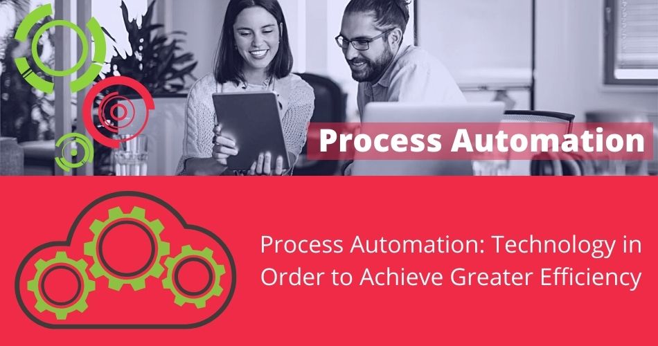Process Automation Technology in Order to Achieve Greater Efficiency