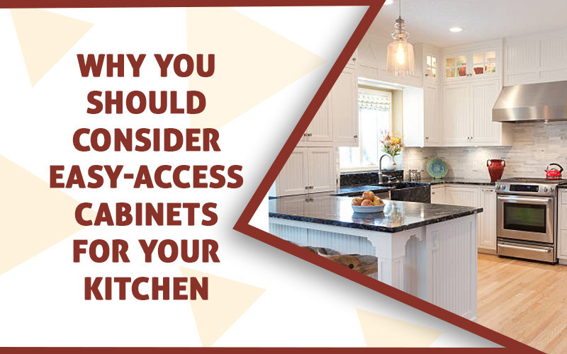 Why You Should Consider Easy-Access Cabinets For Your Kitchen