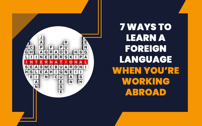 7 Ways To Learn A Foreign Language When You’re Working Abroad