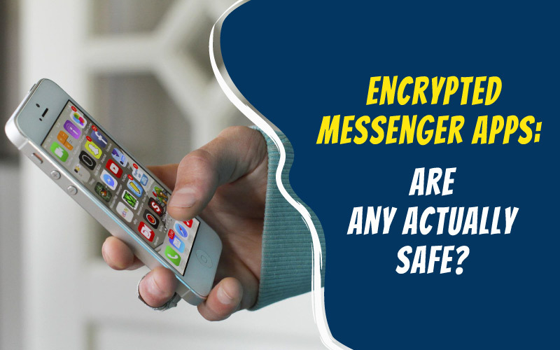 Encrypted Messenger Apps: Are Any Actually Safe?