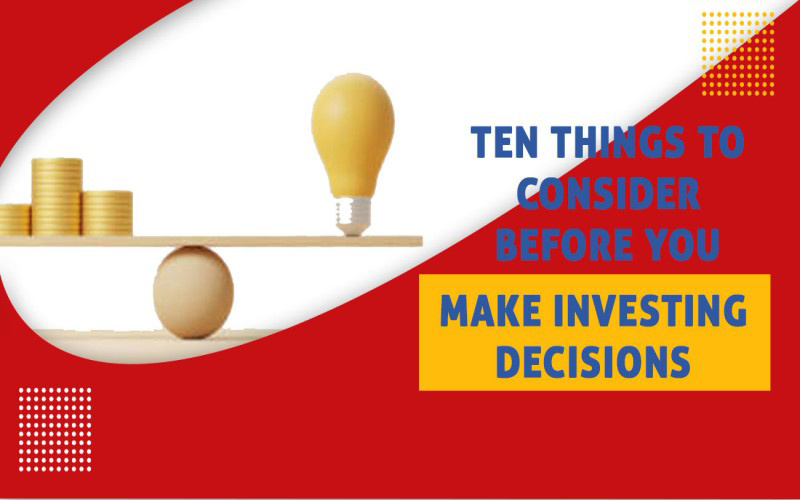 Ten Things to Consider Before You Make Investing Decisions