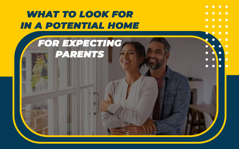 What to Look for in a Potential Home for Expecting Parents