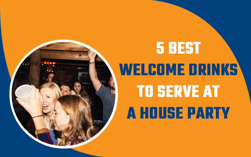 5 Best Welcome Drinks to Serve at a House Party