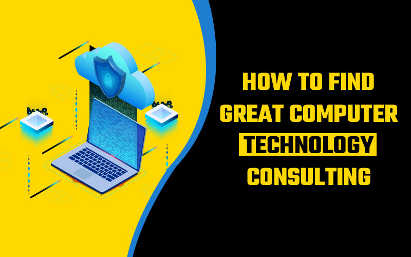 How to Find Great Computer Technology Consulting