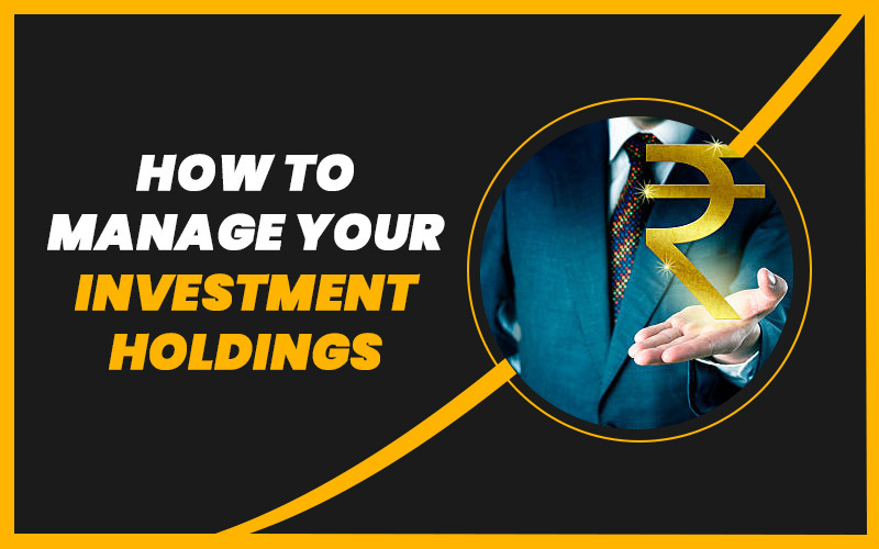 How to Manage Your Investment Holdings