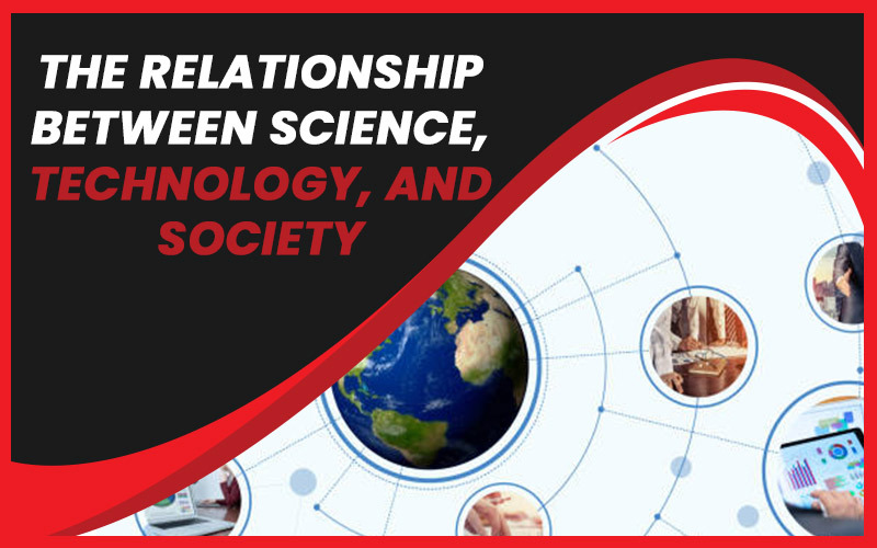 The Relationship Between Science, Technology, and Society