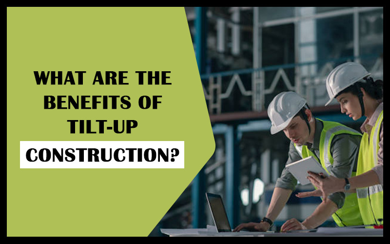 What Are the Benefits of Tilt-Up Construction?
