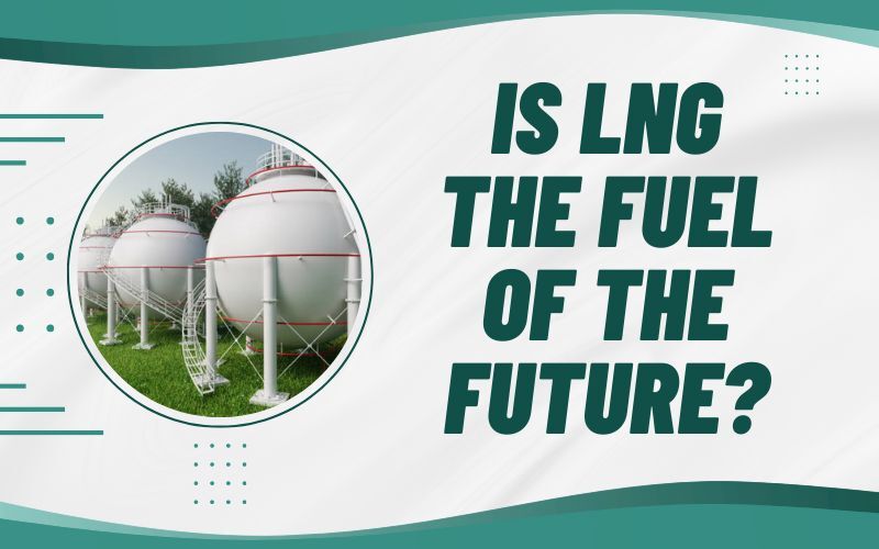 Is LNG the Fuel of the Future