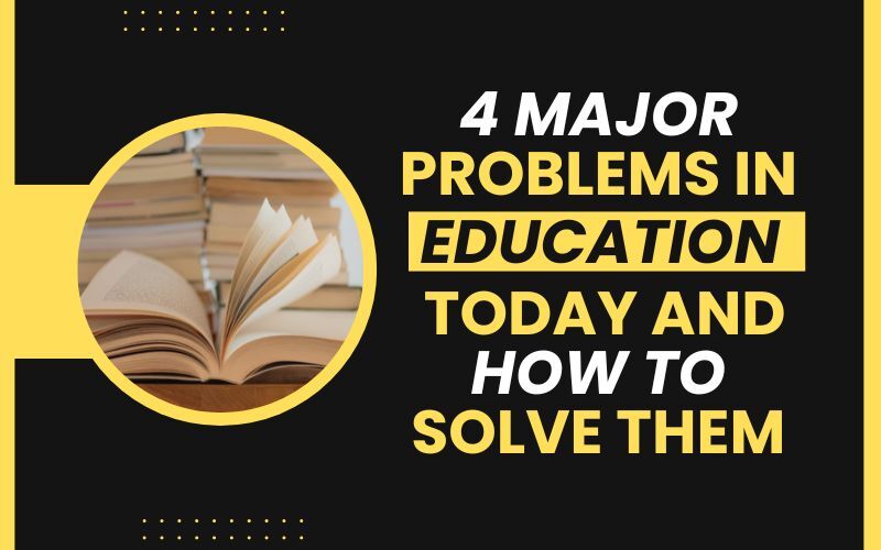 4 Major Problems In Education Today And How To Solve Them
