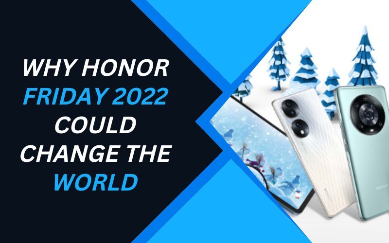 Why HONOR Friday 2022 Could Change The World