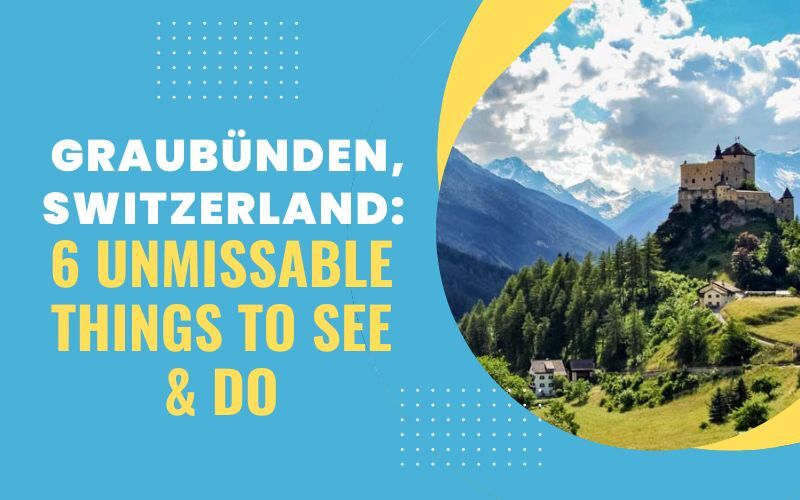 Graubünden, Switzerland: 6 Unmissable Things to See & Do