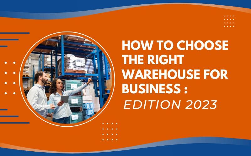 HOW TO CHOOSE THE RIGHT WAREHOUSE FOR BUSINESS EDITION 2023