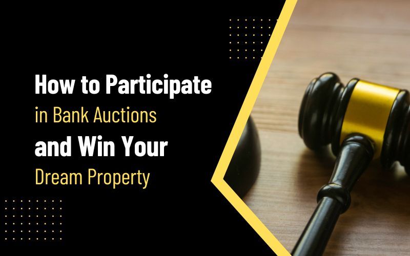 How to Participate in Bank Auctions and Win Your Dream Property