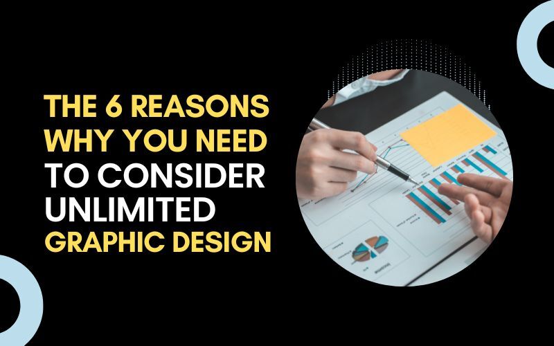 The 6 Reasons Why You Need To Consider Unlimited Graphic Design