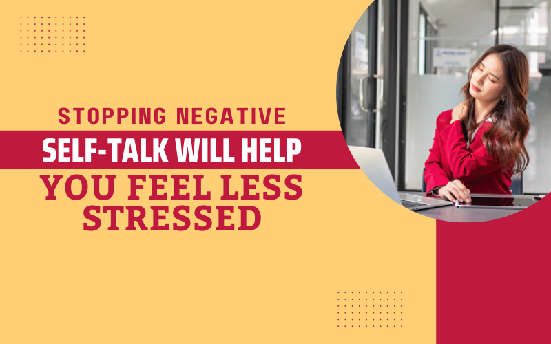 Stopping Negative Self-talk Will Help You Feel Less Stressed