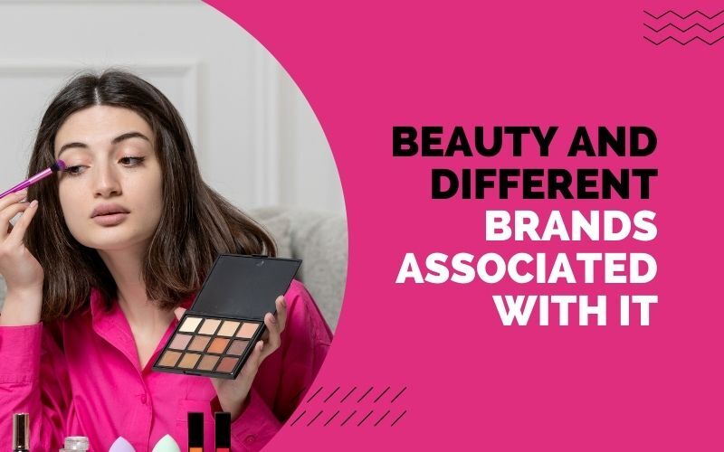 Beauty And Different Brands Associated With It