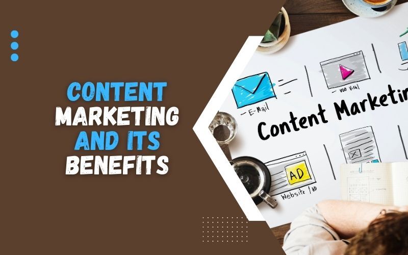 Content Marketing And Its Benefits