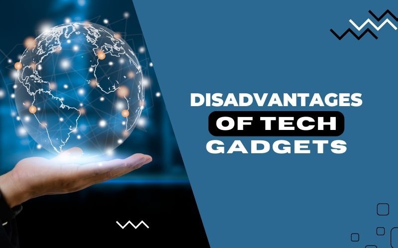 Disadvantages of Tech Gadgets
