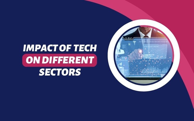 Impact Of Tech On Different Sectors