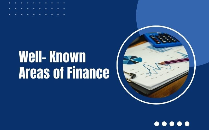 Well- Known Areas of Finance