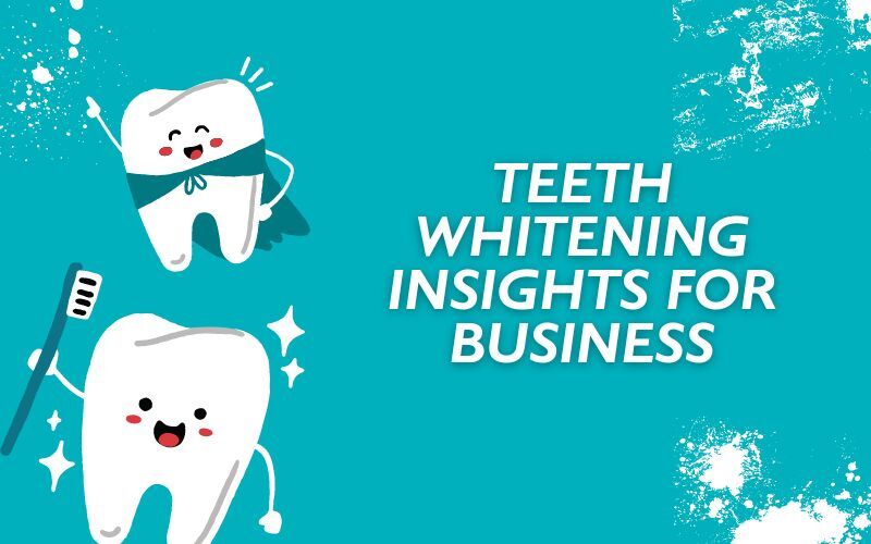 Teeth Whitening Insights for Business
