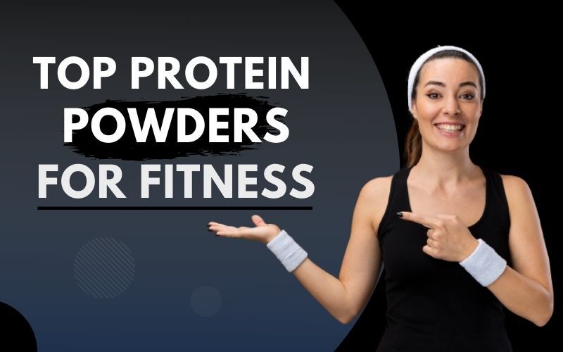 Top Protein Powders for Fitness