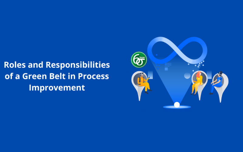Roles and Responsibilities of a Green Belt in Process Improvement