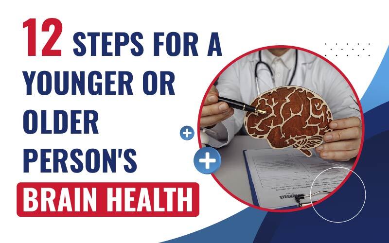 12 Steps For A Younger Or Older Person's Brain Health