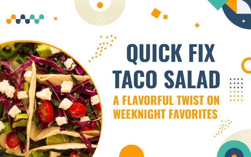 Quick Fix Taco Salad: A Flavorful Twist on Weeknight Favorites