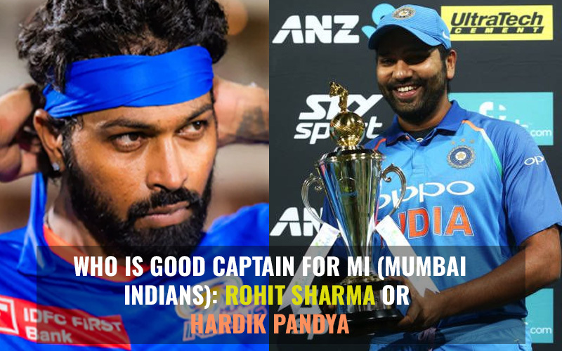 Who is Good Captain for Mumbai Indians Rohit Sharma or Hardik Pandya