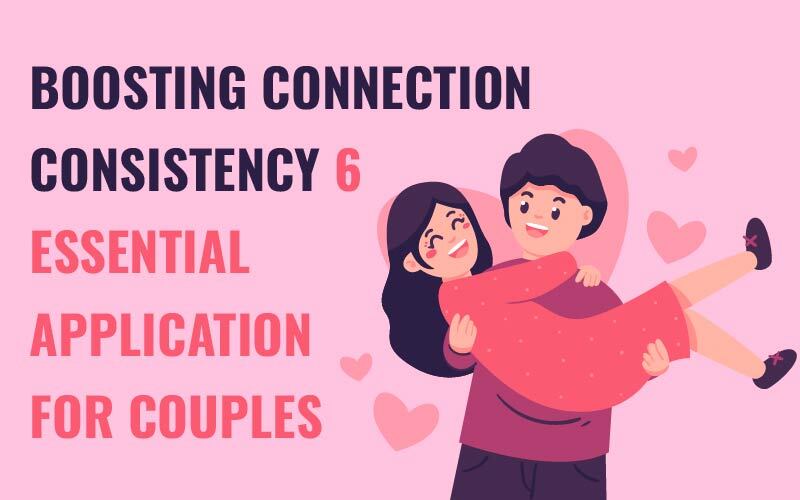Boosting Connection Consistency: 6 Essential Application for Couples