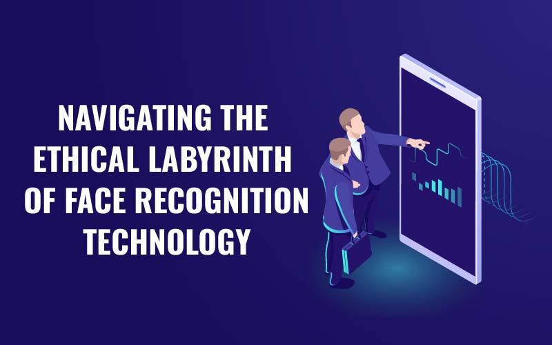 Navigating the Ethical Labyrinth of Face Recognition Technology